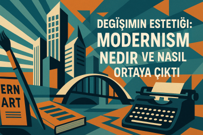 Değişimin Estetiği: Modernizm Nedir ve Nasıl Ortaya Çıktı?