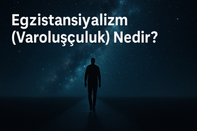 Egzistansiyalizm (Varoluşçuluk) Nedir ve Ne Savunur?